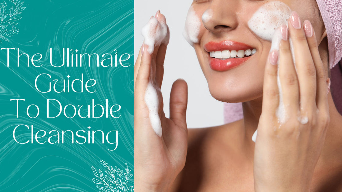 The Ultimate Guide To Double Cleansing
